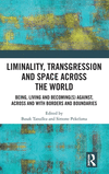 Liminality, Transgression and Space Across the World: Being, Living and Becoming(s) Against, Across and with Borders and Boundar