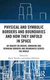 Physical and Symbolic Borders and Boundaries and How They Unfold in Space: An Inquiry on Making, Unmaking and Remaking Borders a