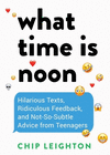 What Time Is Noon?:Hilarious Texts, Ridiculous Feedback, and Not-So-Subtle Advice from Teenagers '24