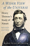A Wider View of the Universe:Henry Thoreau's Study of Nature, Revised ed. '17