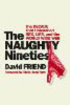 The Naughty Nineties: The Decade That Unleashed Sex, Lies, and the World Wide Web P 640 p.