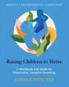 Raising Children to Thrive: A Workbook and Guide for Responsive, Sensitive Parenting P 122 p.