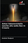 Antun Vakanovicdalla nascita alla sedia Ban in Croazia P 76 p. 21