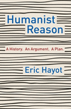Humanist Reason:A History. an Argument. a Plan '21