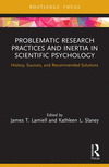 Problematic Research Practices and Inertia in Scientific Psychology: History, Sources, and Recommended Solutions(Advances in The
