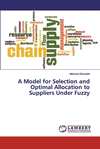 A Model for Selection and Optimal Allocation to Suppliers Under Fuzzy P 140 p.