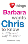 52 Things Barbara Wants Chris To Know: A Different Way To Say It(52 for You) P 134 p. 14
