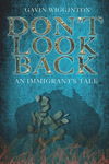 Don't Look Back: An Immigrant's Tale(The Gavin Wigginton Autobiography 2) P 342 p.