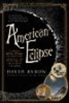 American Eclipse – A Nation`s Epic Race to Catch the Shadow of the Moon and Win the Glory of the World P 368 p. 24