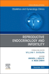 Reproductive Endocrinology and Infertility, An Issue of Obstetrics and Gynecology Clinics '23