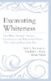 Excavating Whiteness (Race and Education in the Twenty-First Century)