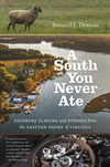 A South You Never Ate:Savoring Flavors and Stories from the Eastern Shore of Virginia '22