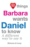 52 Things Barbara Wants Daniel To Know: A Different Way To Say It(52 for You) P 134 p. 14