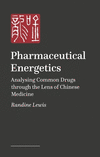 Pharmaceutical Energetics: Analysing Common Drugs Through the Lens of Chinese Medicine P 336 p. 24