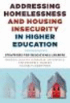Addressing Homelessness and Housing Insecurity in Higher Education:Strategies for Educational Leaders '19