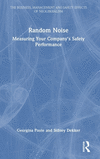Random Noise: Measuring Your Company's Safety Performance(Business, Management and Safety Effects of Neoliberalism) H 130 p. 24