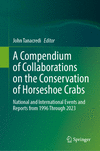 A Compendium of Collaborations on the Conservation of Horseshoe Crabs 2024th ed. H 24