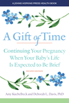 A Gift of Time – Continuing Your Pregnancy When Your Baby's Life Is Expected to Be Brief 2nd ed. P 448 p. 23