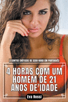 4 Horas com um Homem de 21 Anos de Idade(Coleção de Contos Eróticos Portugueses Proibidos. Sexo Explícito e Histórias Reais. Rel