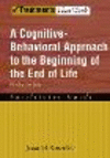 A Cognitive-Behavioral Approach to the Beginning of the End of Life, Minding the Body:Facilitator Guide (Treatments That Work)