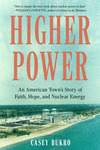 Higher Power: An American Town's Story of Faith, Hope, and Nuclear Energy P 448 p. 26
