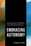 Embracing Autonomy: Latin American-Us Relations in the Twenty-First Century(The Americas in the World) H 200 p. 24