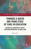 Towards a Queer and Trans Ethic of Care in Education: Beyond the Limitations of White, Cisheteropatriarchal, Colonial Care(Routl
