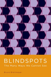 Blindspots:The Many Ways We Cannot See '10