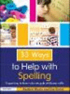 33 Ways to Help with Spelling:Supporting Children who Struggle with Basic Skills (Thirty Three Ways to Help with....) '16