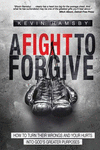 A Fight To Forgive: How to Turn Their Wrongs and Your Hurts Into God's Greater Purposes P 234 p. 16