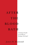 After the Bloodbath: Is Healing Possible in the Wake of Rampage Shootings? P 216 p. 19