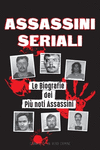 Assassini Seriali: Le Biografie dei Pi　 noti Assassini (Dentro le Menti e i Metodi di Psicopatici, Sociopatici e Torturatori)(Li