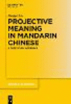 Projective Meaning in Mandarin Chinese:A Case Study Approach (Trends in Linguistics. Studies and Monographs [Tilsm], Vol. 353)