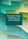 The Library Friends, Foundations, and Trusts Handbook H 260 p.