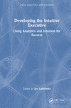 Developing the Intuitive Executive:Using Analytics and Intuition for Success (Data Analytics Applications) '23