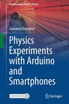 Physics Experiments with Arduino and Smartphones(Undergraduate Texts in Physics) paper XII, 398 p. 21