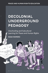 Decolonial Underground Pedagogy: Unschooling and Subcultural Learning for Peace and Human Rights(Peace and Human Rights Educatio