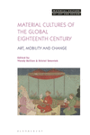 Material Cultures of the Global Eighteenth Century: Art, Mobility, and Change(Material Culture of Art and Design) P 288 p.