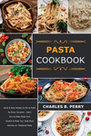 Раѕtа cookbook: Quick & Easy Recipes to Mix & Match for Every Occasion - Learn How to Make Pasta from Sc