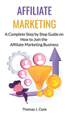 Affiliate Marketing: A Complete Step by Step Guide on How to Join the Affiliate Marketing Business H 100 p. 21