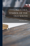 ... Natchez, Symbol of the Old South P 108 p. 21