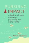 Pursuing Impact – Mission–Driven Strategic Planning for Nonprofits P 200 p. 24