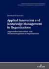 Applied Innovation and Knowledge Management in Organizations (Innovatives Wissensmanagement, 3)