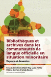 Biblioth　ques Et Archives Dans Les Communaut　s de Langue Officielle En Situation Minoritaire: Enjeux Et Devenir(Études Canadienn