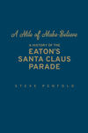 A Mile of Make–Believe – A History of the Eaton`s Santa Claus Parade H 256 p. 16