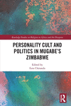 Personality Cult and Politics in Mugabe’s Zimbabwe(Routledge Studies on Religion in Africa and the Diaspora) P 200 p. 23