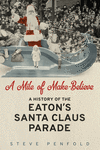 A Mile of Make–Believe – A History of the Eaton`s Santa Claus Parade P 256 p. 16