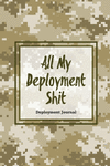 All My Deployment Shit, Deployment Journal: Soldier Military Pages, For Writing, With Prompts, Deployed Memories, Write Ideas, T