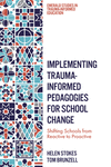 Implementing Trauma-Informed Pedagogies for School Change (Emerald Studies in Trauma-Informed Education)