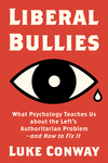 Liberal Bullies: What Psychology Teaches Us about the Left's Authoritarian Problem--And How to Fix It H 304 p. 24
